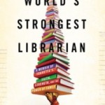 Books & Benchpressing with Tourette’s & the Morman Church: The World’s Strongest Librarian by Josh Hanagarne